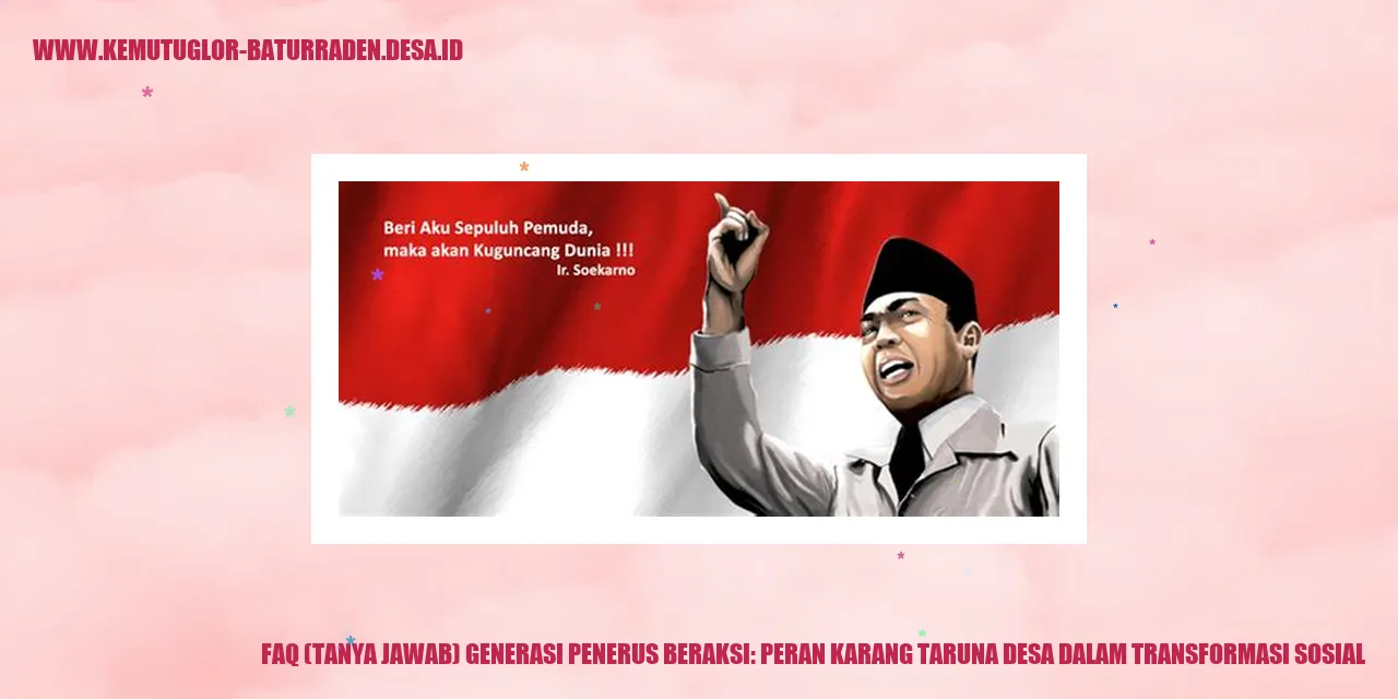 FAQ (Tanya Jawab) Generasi Penerus Beraksi: Peran Karang Taruna desa dalam Transformasi Sosial