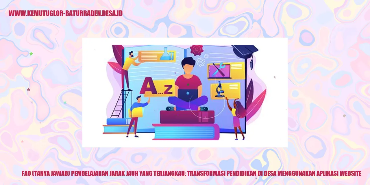 FAQ (Tanya Jawab) Pembelajaran Jarak Jauh yang Terjangkau: Transformasi Pendidikan di desa Menggunakan Aplikasi Website