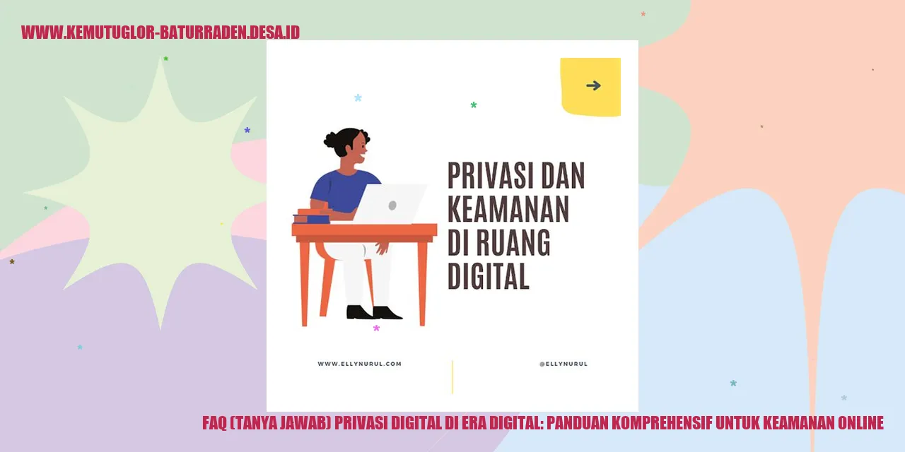 FAQ (Tanya Jawab) Privasi Digital di Era Digital: Panduan Komprehensif untuk Keamanan Online