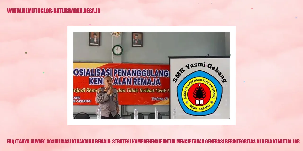 FAQ (Tanya Jawab) Sosialisasi Kenakalan Remaja: Strategi Komprehensif untuk Menciptakan Generasi Berintegritas di Desa Kemutug Lor