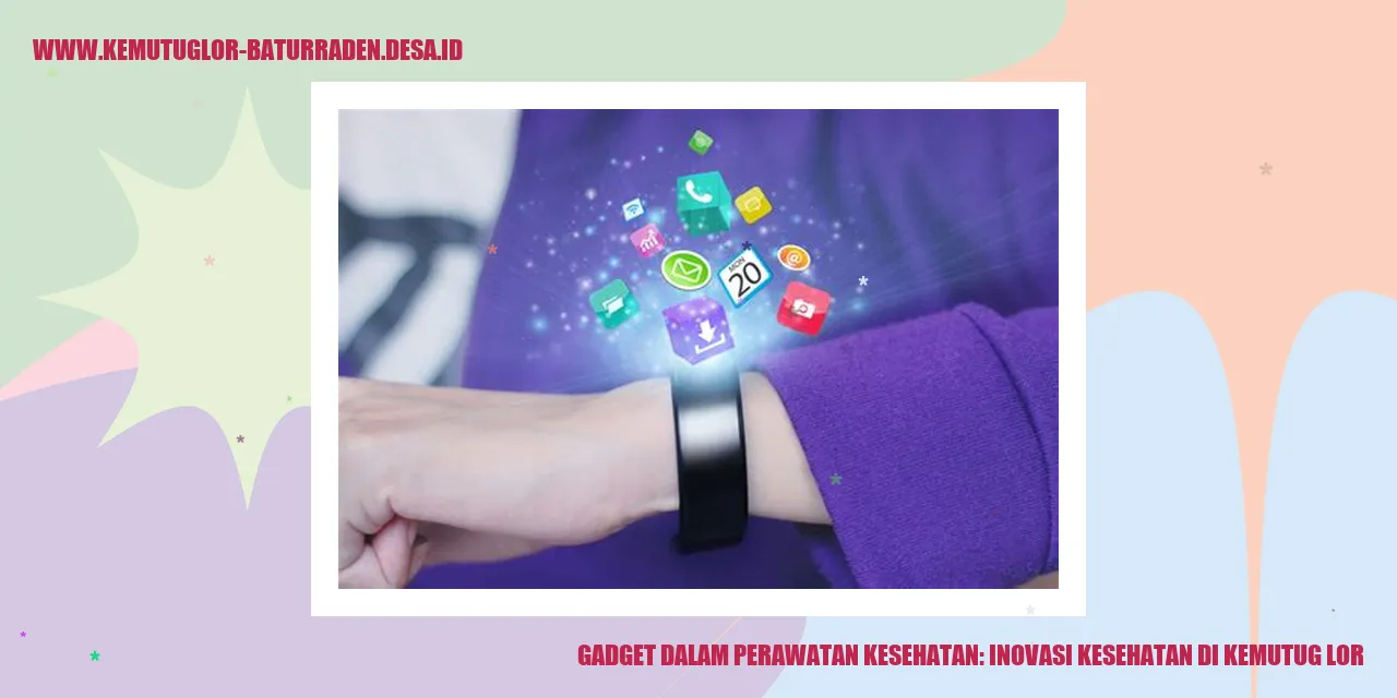 Gadget dalam Perawatan Kesehatan: Inovasi Kesehatan di Kemutug Lor