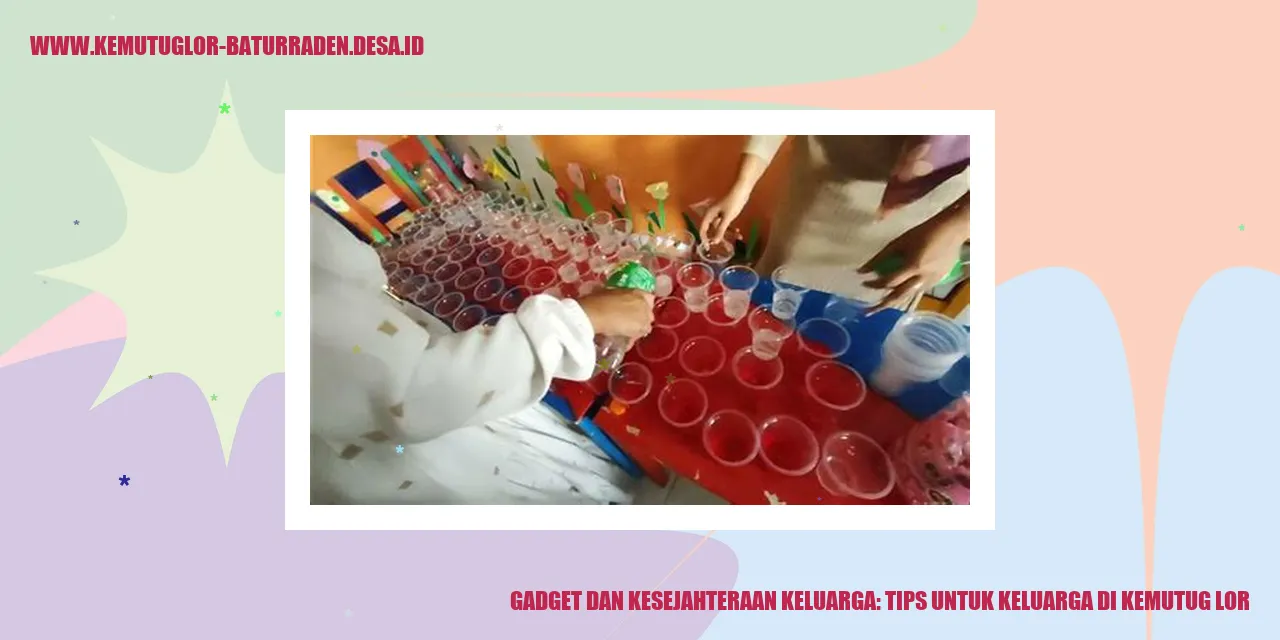 Gadget dan Kesejahteraan Keluarga: Tips untuk Keluarga di Kemutug Lor