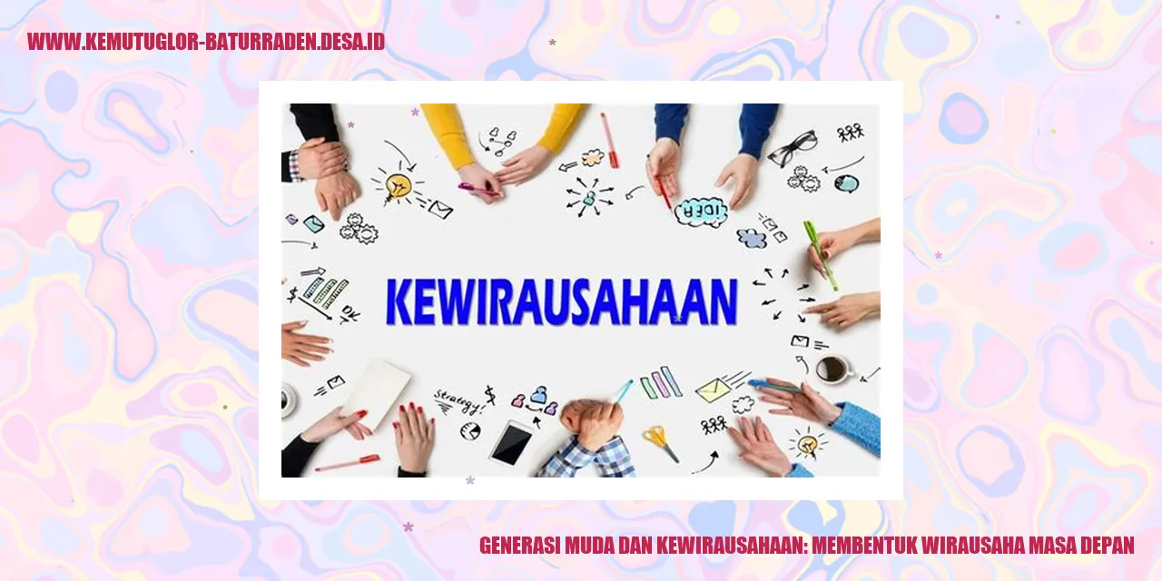 Generasi Muda dan Kewirausahaan: Membentuk Wirausaha Masa Depan