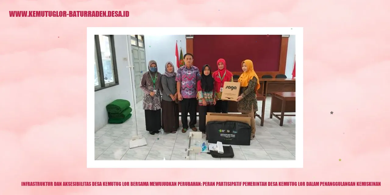 Infrastruktur dan Aksesibilitas Desa Kemutug Lor Bersama Mewujudkan Perubahan: Peran Partisipatif Pemerintah desa kemutug lor dalam Penanggulangan Kemiskinan