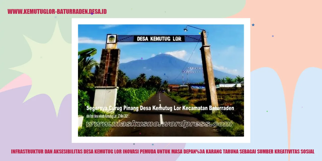 Infrastruktur dan Aksesibilitas Desa Kemutug Lor Inovasi Pemuda untuk Masa Depan