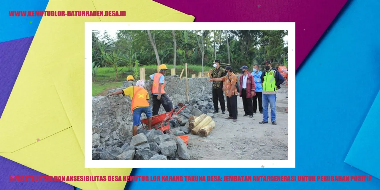 Infrastruktur dan Aksesibilitas Desa Kemutug Lor Karang Taruna desa: Jembatan Antargenerasi untuk Perubahan Positif