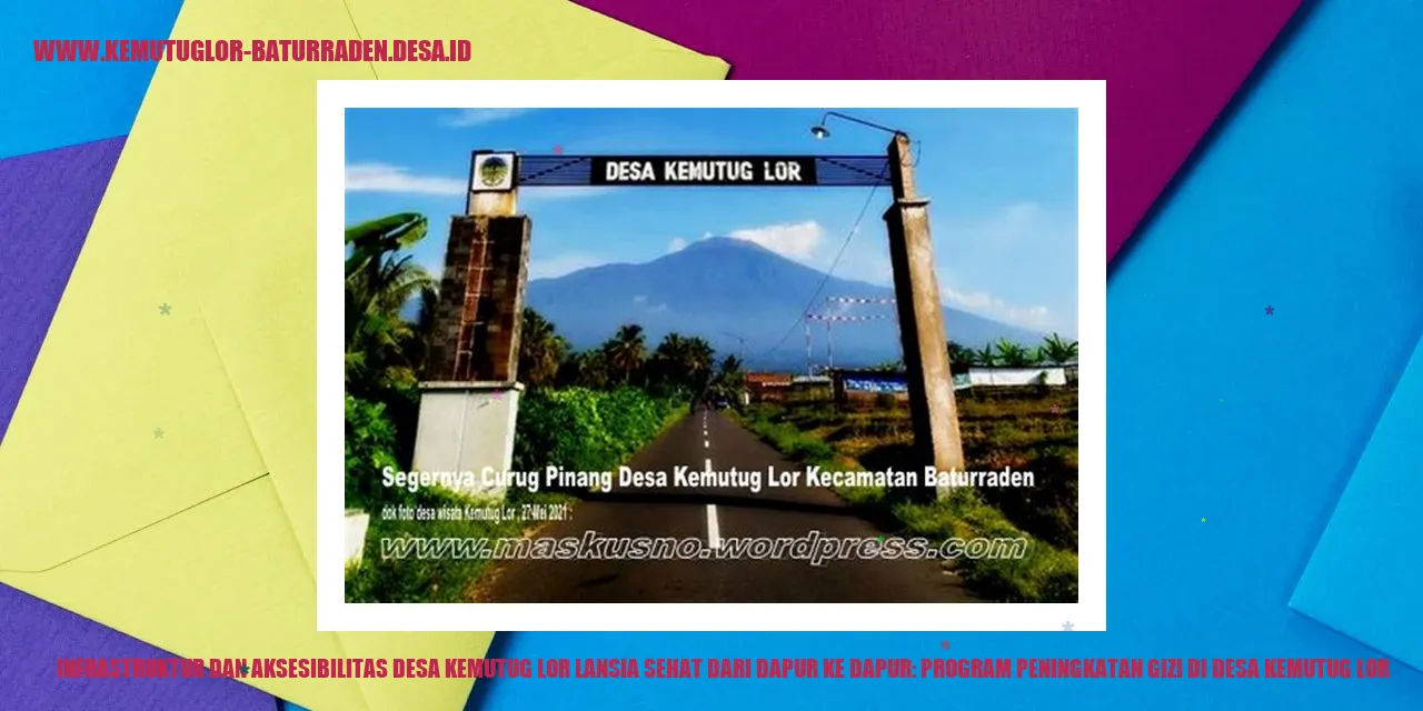 Infrastruktur dan Aksesibilitas Desa Kemutug Lor Lansia Sehat dari Dapur ke Dapur: Program Peningkatan Gizi di desa Kemutug Lor