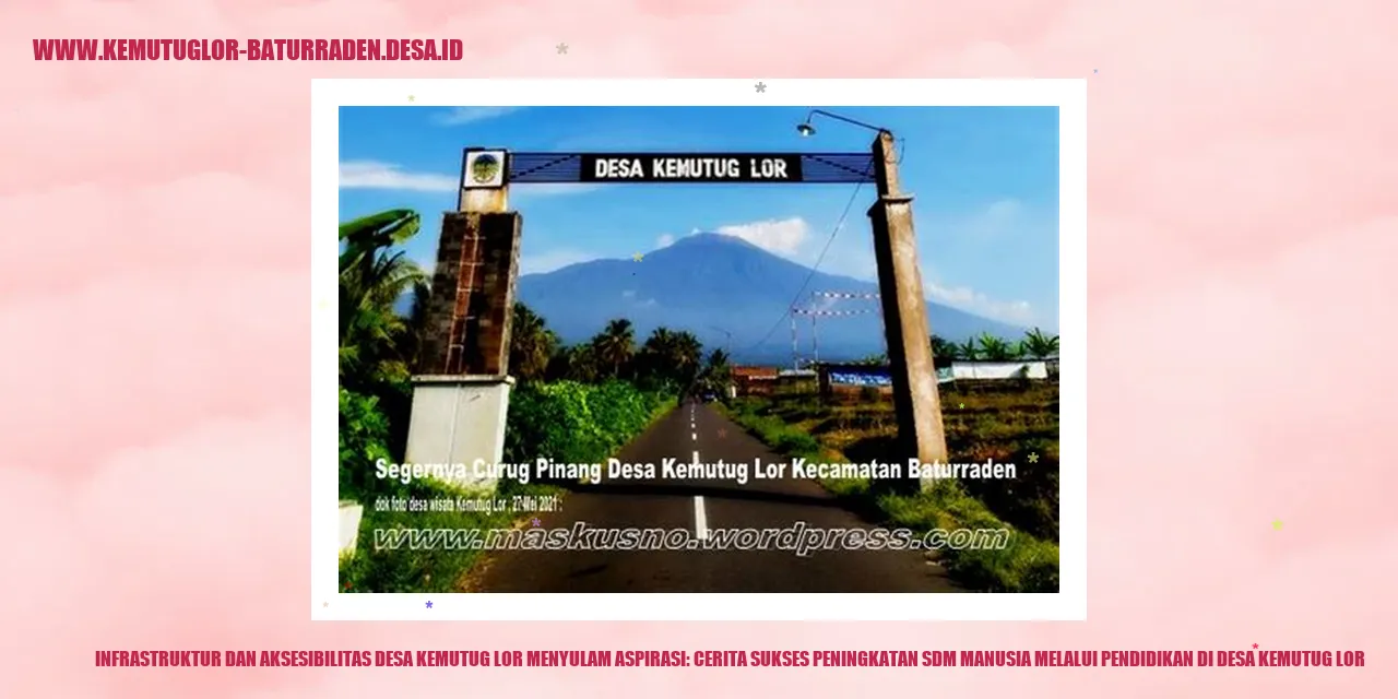 Infrastruktur dan Aksesibilitas Desa Kemutug Lor Menyulam Aspirasi