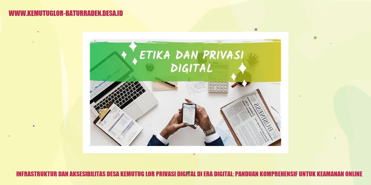 Infrastruktur dan Aksesibilitas Desa Kemutug Lor Privasi Digital di Era Digital: Panduan Komprehensif untuk Keamanan Online