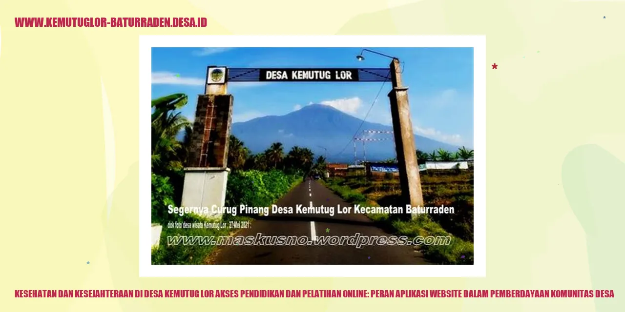 Kesehatan dan Kesejahteraan di Desa Kemutug Lor Akses Pendidikan dan Pelatihan Online: Peran Aplikasi Website dalam Mempowerment Komunitas Desa