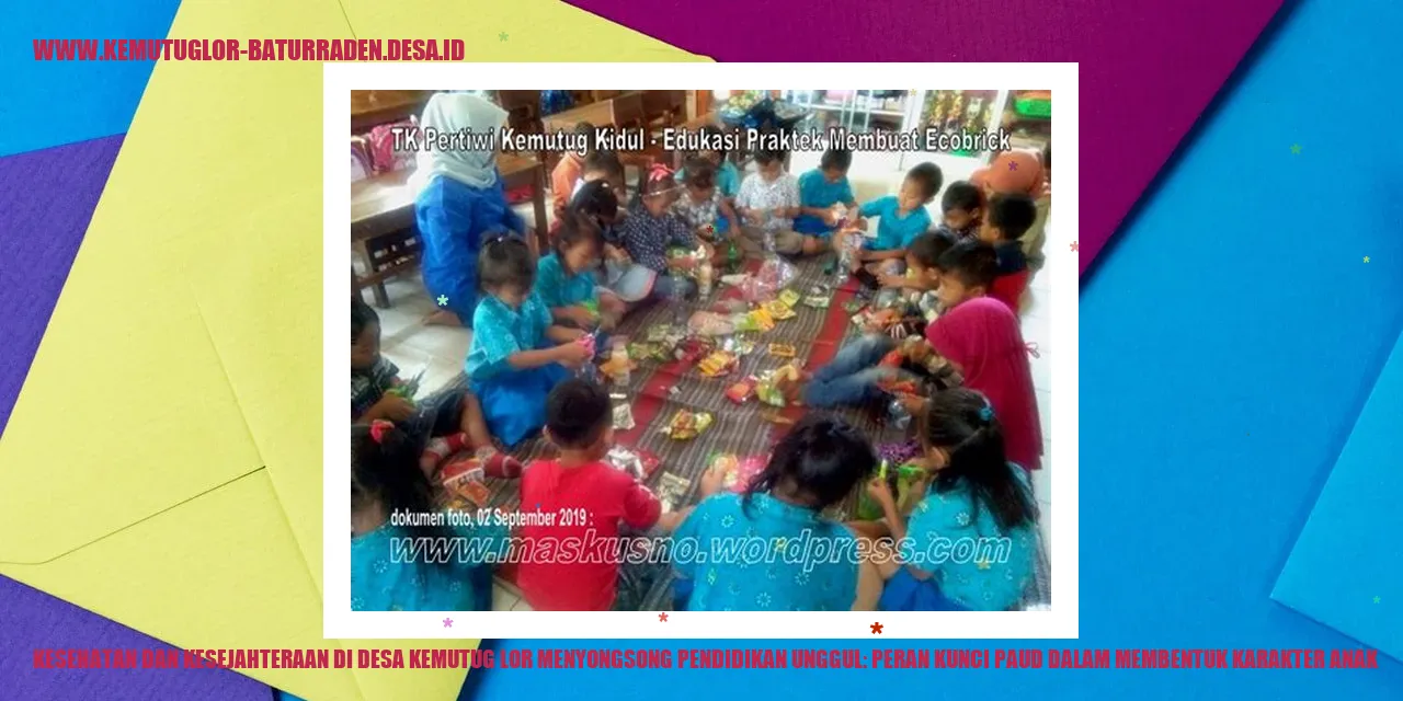 Kesehatan dan Kesejahteraan di Desa Kemutug Lor Menyongsong Pendidikan Unggul: Peran Kunci PAUD dalam Membentuk Karakter Anak