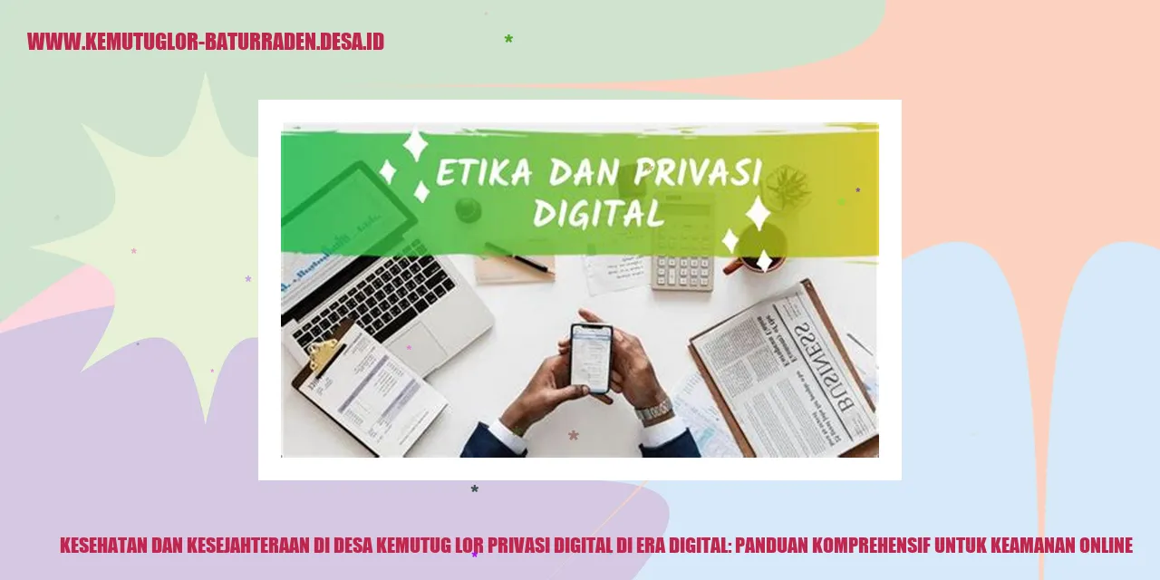 Kesehatan dan Kesejahteraan di Desa Kemutug Lor Privasi Digital di Era Digital: Panduan Komprehensif untuk Keamanan Online