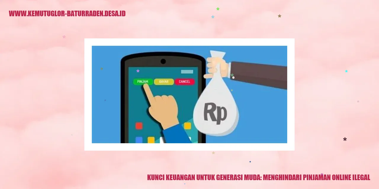 Kunci Keuangan untuk Generasi Muda: Menghindari Pinjaman Online Ilegal