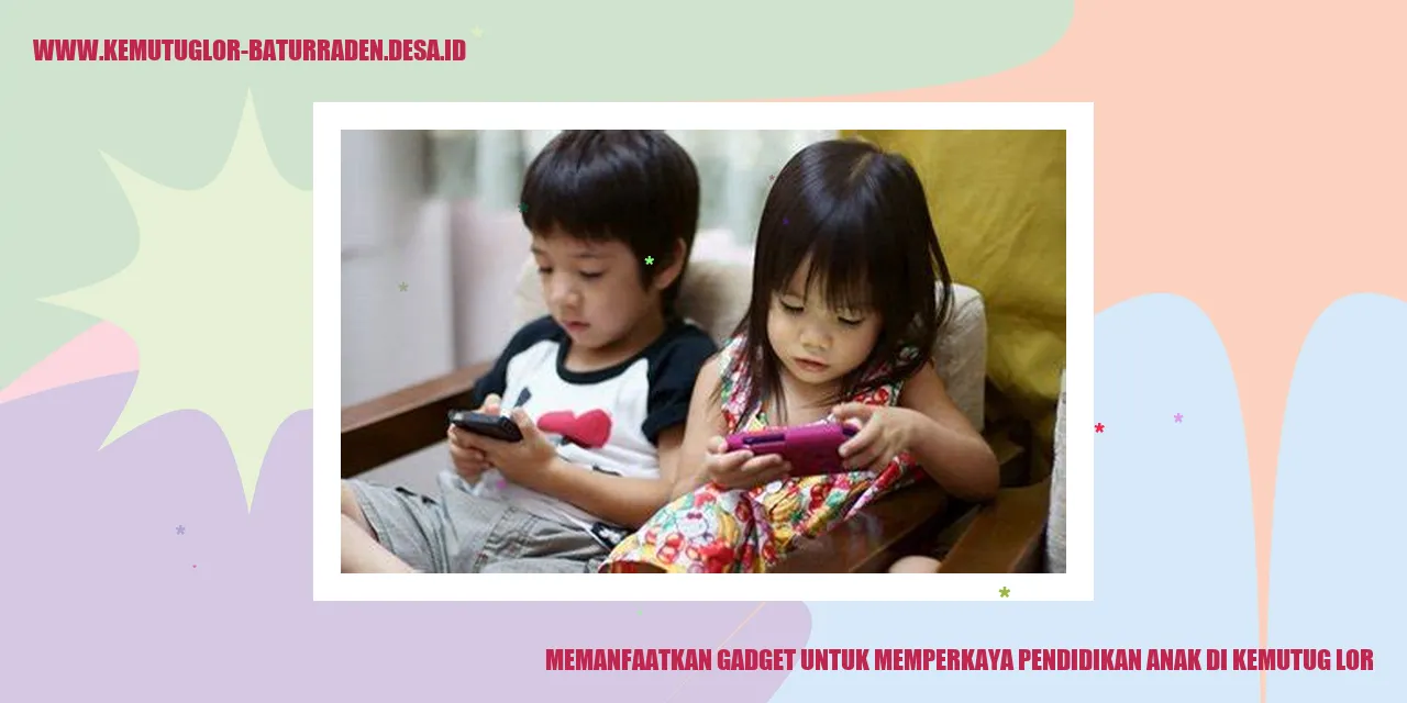 Memanfaatkan Gadget untuk Memperkaya Pendidikan Anak di Kemutug Lor