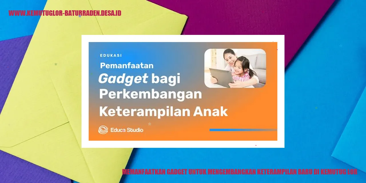 Memanfaatkan Gadget untuk Mengembangkan Keterampilan Baru di Kemutug Lor