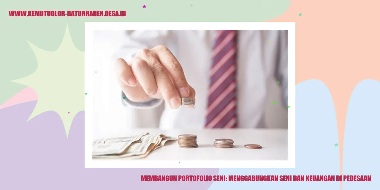 Membangun Portofolio Seni: Menggabungkan Seni dan Keuangan di Pedesaan