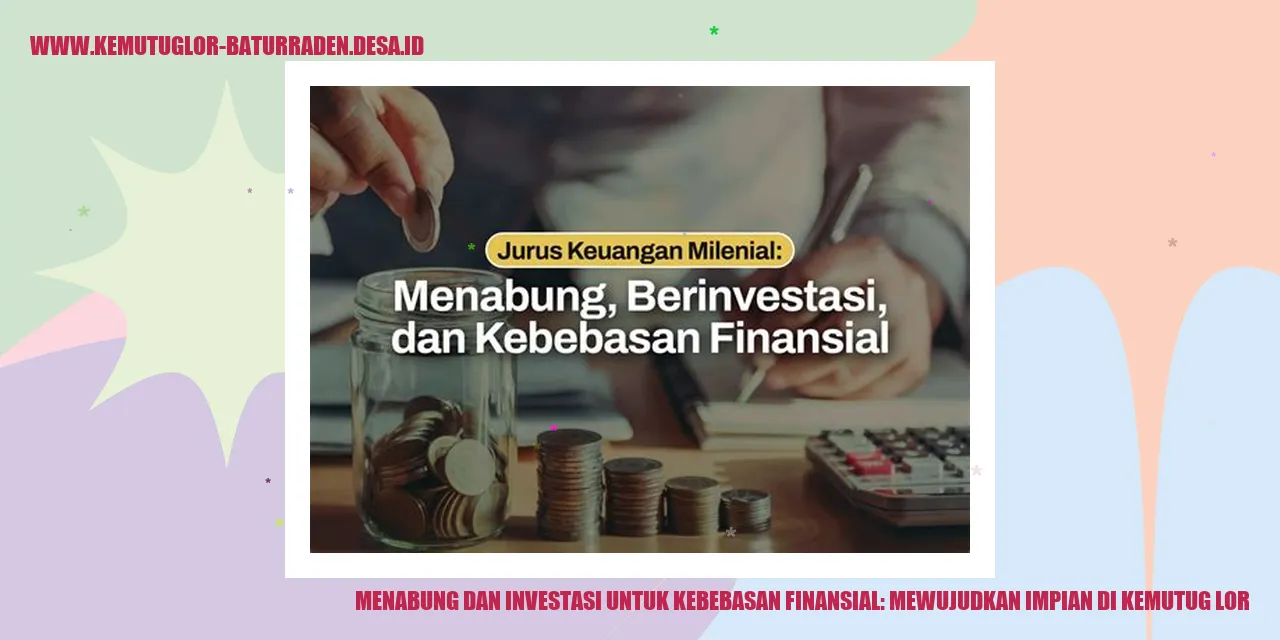 Menabung dan Investasi untuk Kebebasan Finansial: Mewujudkan Impian di Kemutug Lor