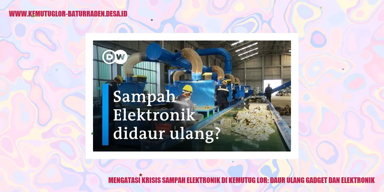 Mengatasi Krisis Sampah Elektronik di Kemutug Lor: Daur Ulang Gadget dan Elektronik