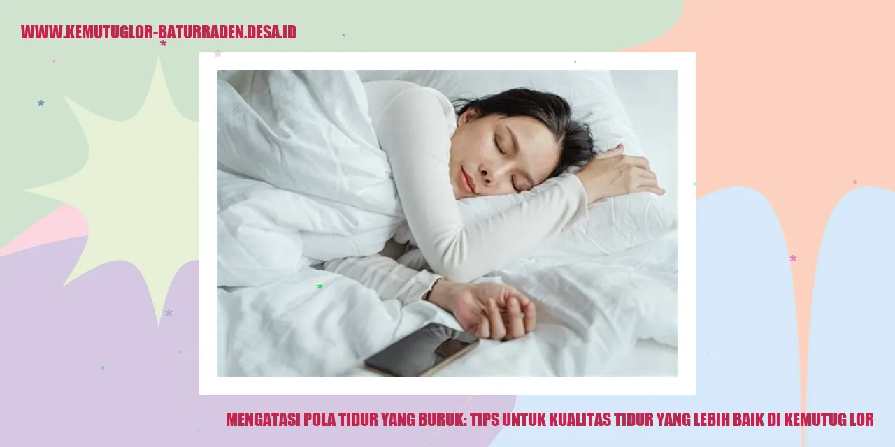 Mengatasi Pola Tidur yang Buruk: Tips untuk Kualitas Tidur yang Lebih Baik di Kemutug Lor