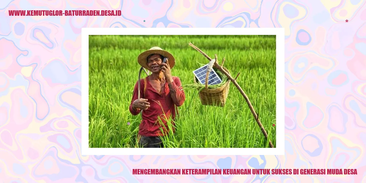 Mengembangkan Keterampilan Keuangan untuk Sukses di Generasi Muda Desa