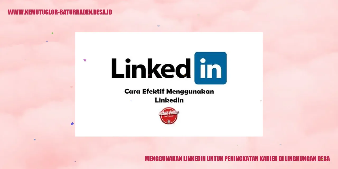 Menggunakan LinkedIn untuk Peningkatan Karier di Lingkungan Desa