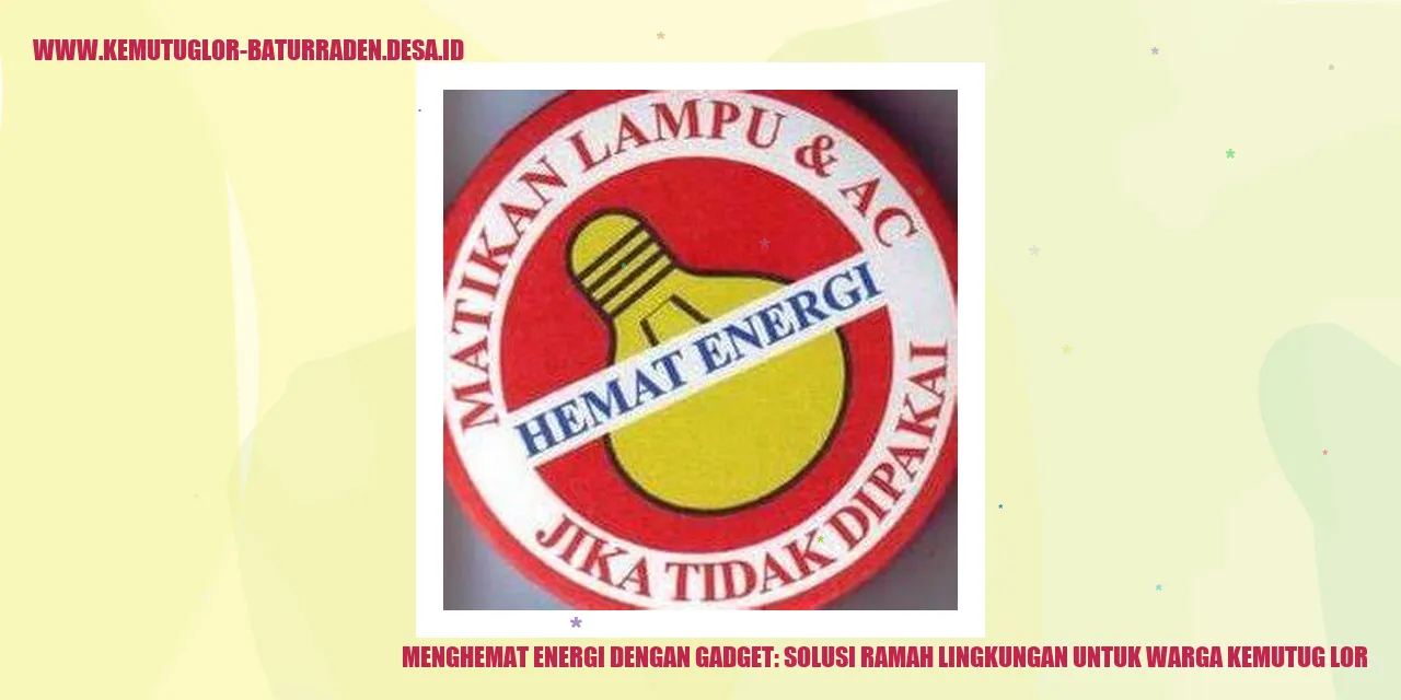 Menghemat Energi dengan Gadget: Solusi Ramah Lingkungan untuk Warga Kemutug Lor