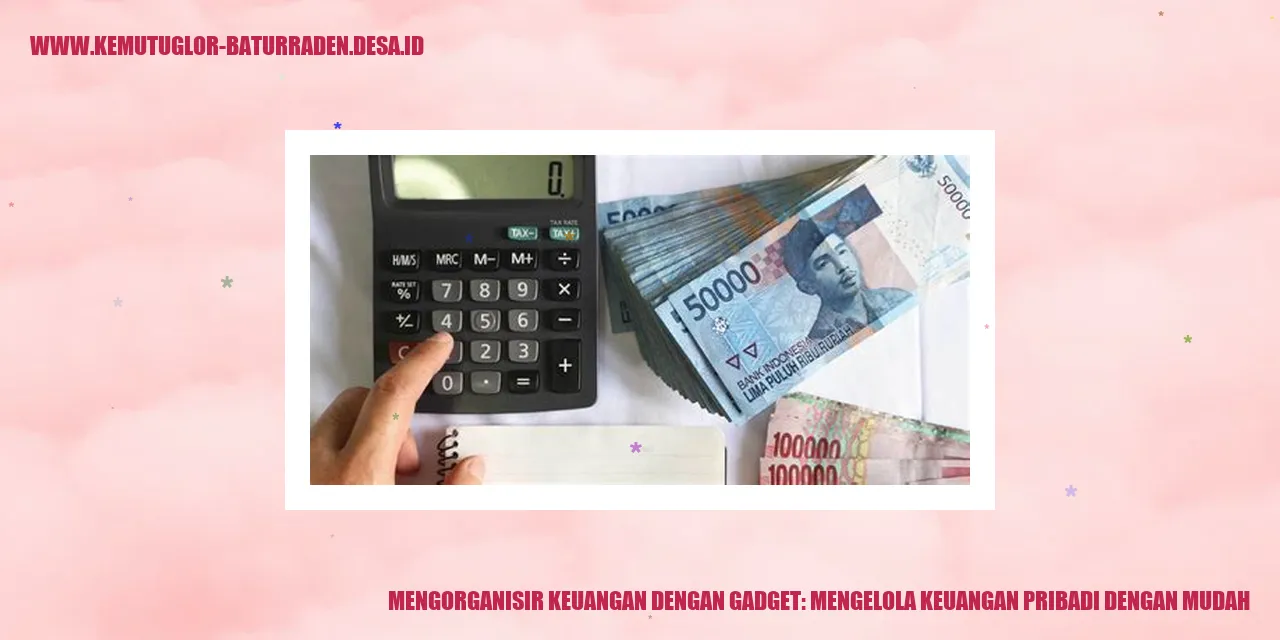 Mengorganisir Keuangan dengan Gadget: Mengelola Keuangan Pribadi dengan Mudah