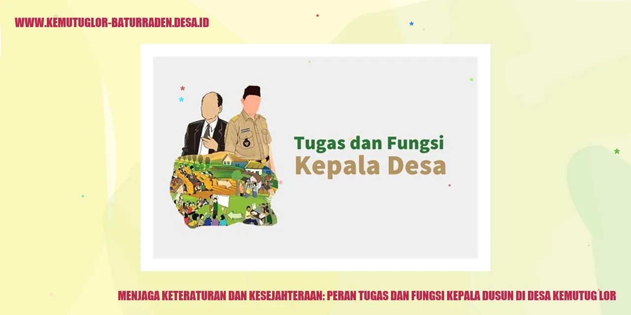 Menjaga Keteraturan dan Kesejahteraan: Peran Tugas dan Fungsi Kepala dusun di desa kemutug lor