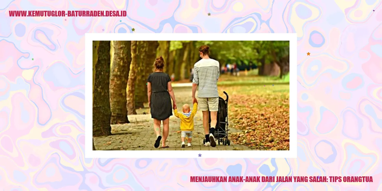 Menjauhkan Anak-anak dari Jalan yang Salah: Tips Orangtua