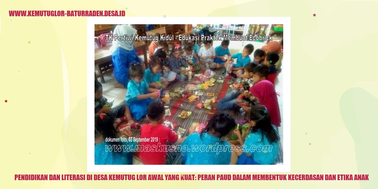 Pendidikan dan Literasi di Desa Kemutug Lor Awal yang Kuat: Peran PAUD dalam Membentuk Kecerdasan dan Etika Anak