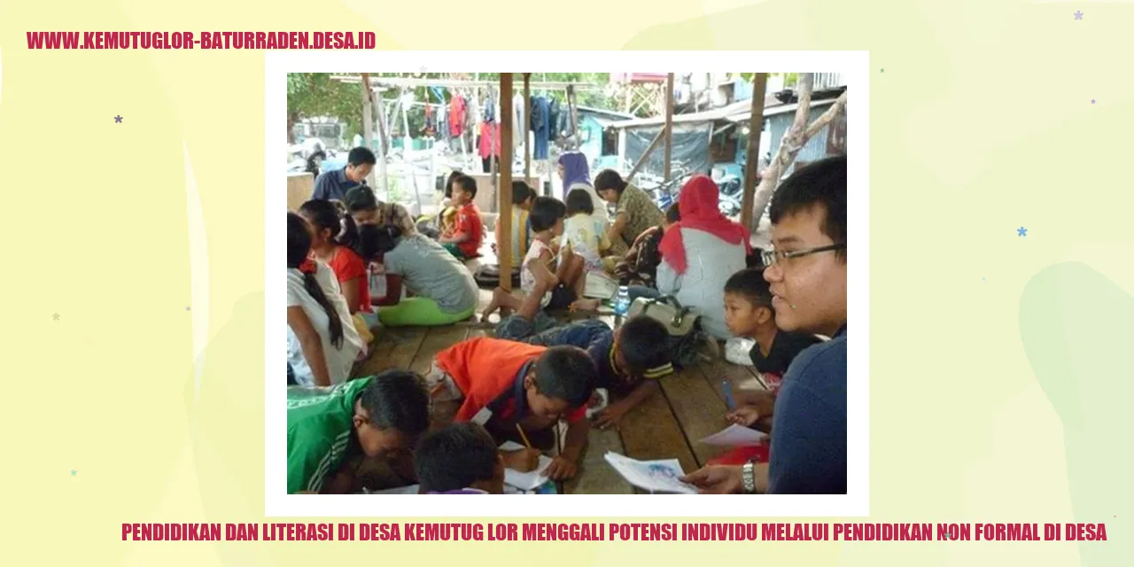 Pendidikan dan Literasi di Desa Kemutug Lor Menggali Potensi Individu Melalui Pendidikan Non Formal di desa