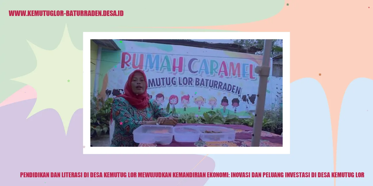 Pendidikan dan Literasi di Desa Kemutug Lor Mewujudkan Kemandirian Ekonomi: Inovasi dan Peluang Investasi di desa kemutug lor