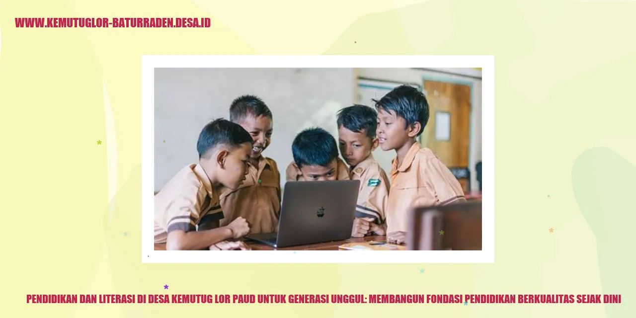 Pendidikan dan Literasi di Desa Kemutug Lor PAUD untuk Generasi Unggul: Membangun Fondasi Pendidikan Berkualitas Sejak Dini