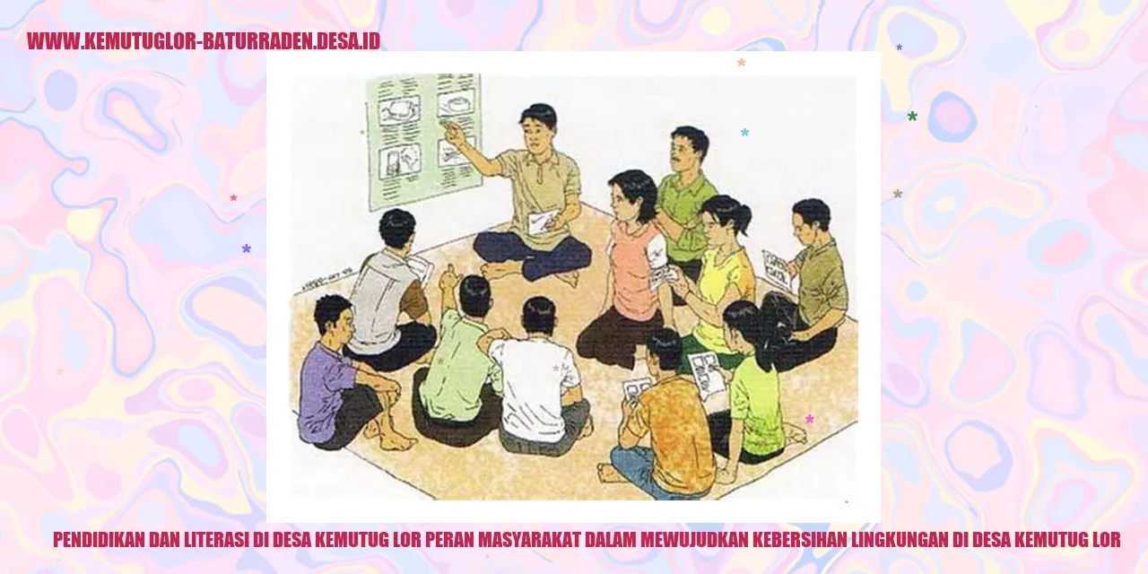 Pendidikan dan Literasi di Desa Kemutug Lor Peran Masyarakat dalam Mewujudkan Kebersihan Lingkungan di desa kemutug lor