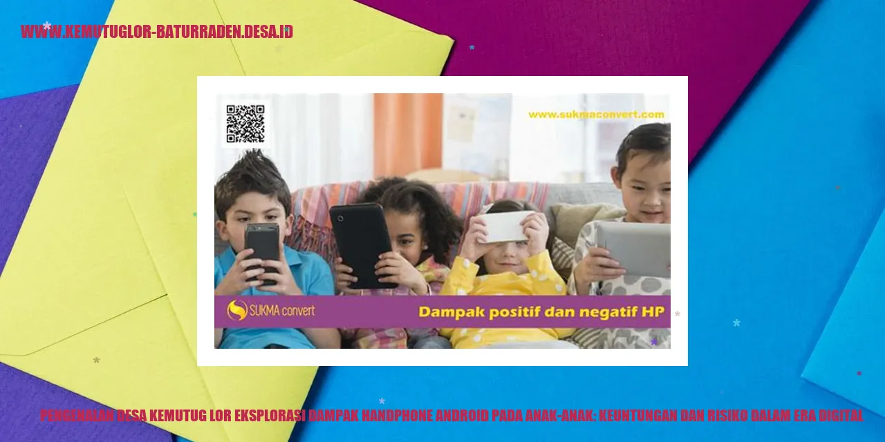 Gambar: Pengenalan Desa Kemutug Lor Eksplorasi Dampak Handphone Android pada Anak-anak: Keuntungan dan Risiko dalam Era Digital