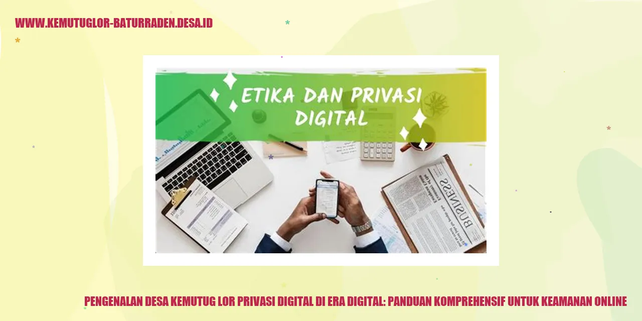 Pengenalan Desa Kemutug Lor Privasi Digital di Era Digital: Panduan Komprehensif untuk Keamanan Online