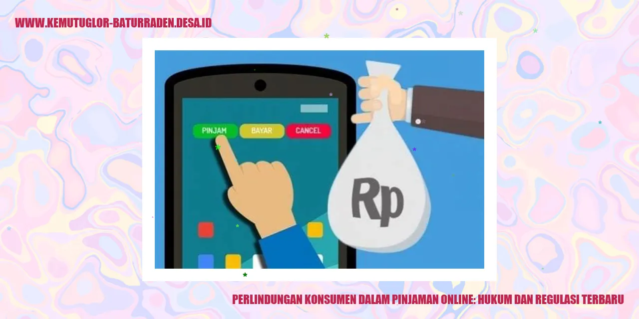 Perlindungan Konsumen dalam Pinjaman Online: Hukum dan Regulasi Terbaru