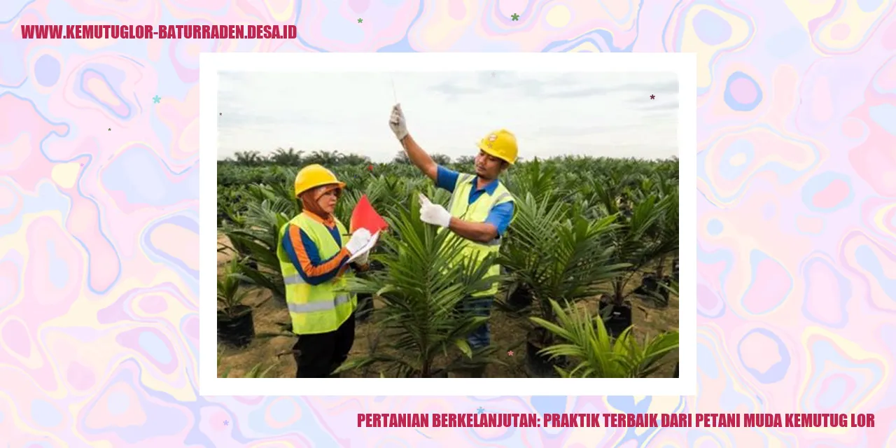 Pertanian Berkelanjutan: Praktik Terbaik dari Petani Muda Kemutug Lor