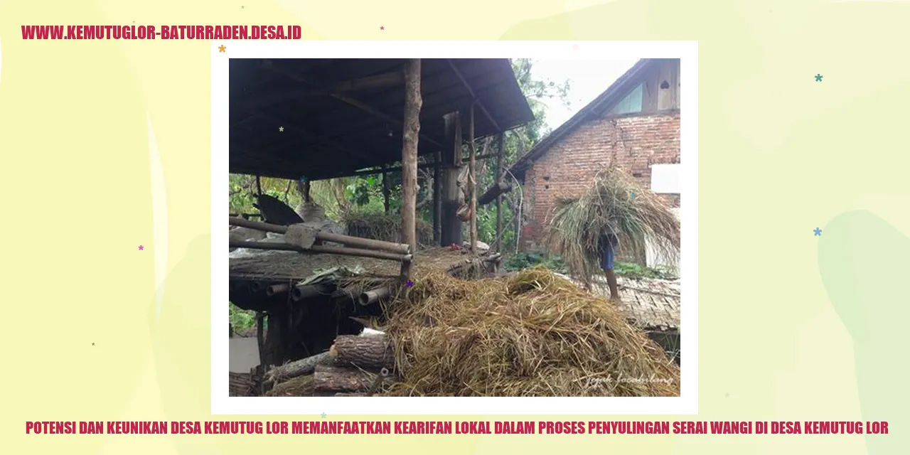 Potensi dan Keunikan Desa Kemutug Lor Memanfaatkan Kearifan Lokal dalam Proses Penyulingan Serai Wangi di Desa Kemutug Lor