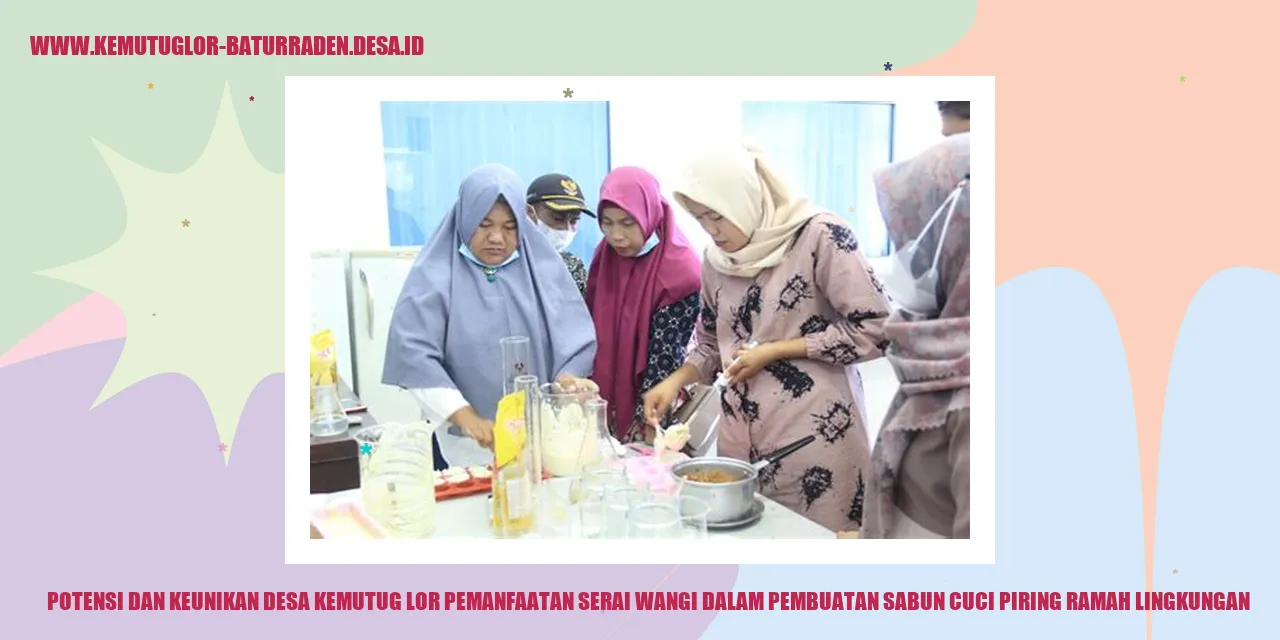 Potensi dan Keunikan Desa Kemutug Lor Pemanfaatan Serai Wangi dalam Pembuatan Sabun Cuci Piring Ramah Lingkungan