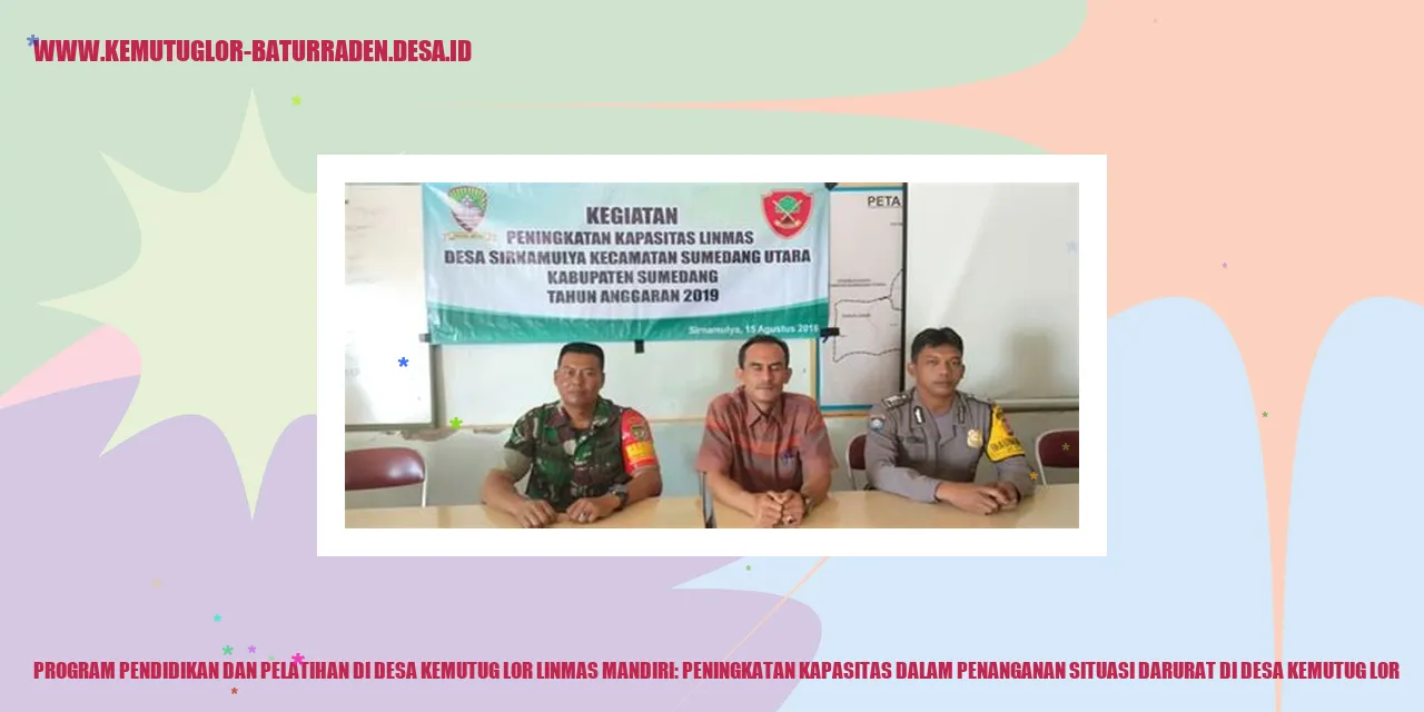 Program Pendidikan dan Pelatihan di Desa Kemutug Lor Linmas Mandiri: Peningkatan Kapasitas dalam Penanganan Situasi Darurat di desa kemutug lor