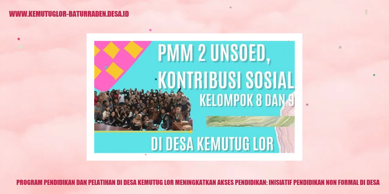 Program Pendidikan dan Pelatihan di Desa Kemutug Lor Meningkatkan Akses Pendidikan: Inisiatif Pendidikan Non Formal di desa