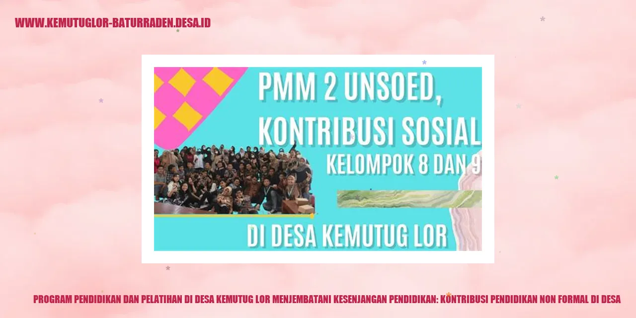 Program Pendidikan dan Pelatihan di Desa Kemutug Lor Menjembatani Kesenjangan Pendidikan: Kontribusi Pendidikan Non Formal di desa