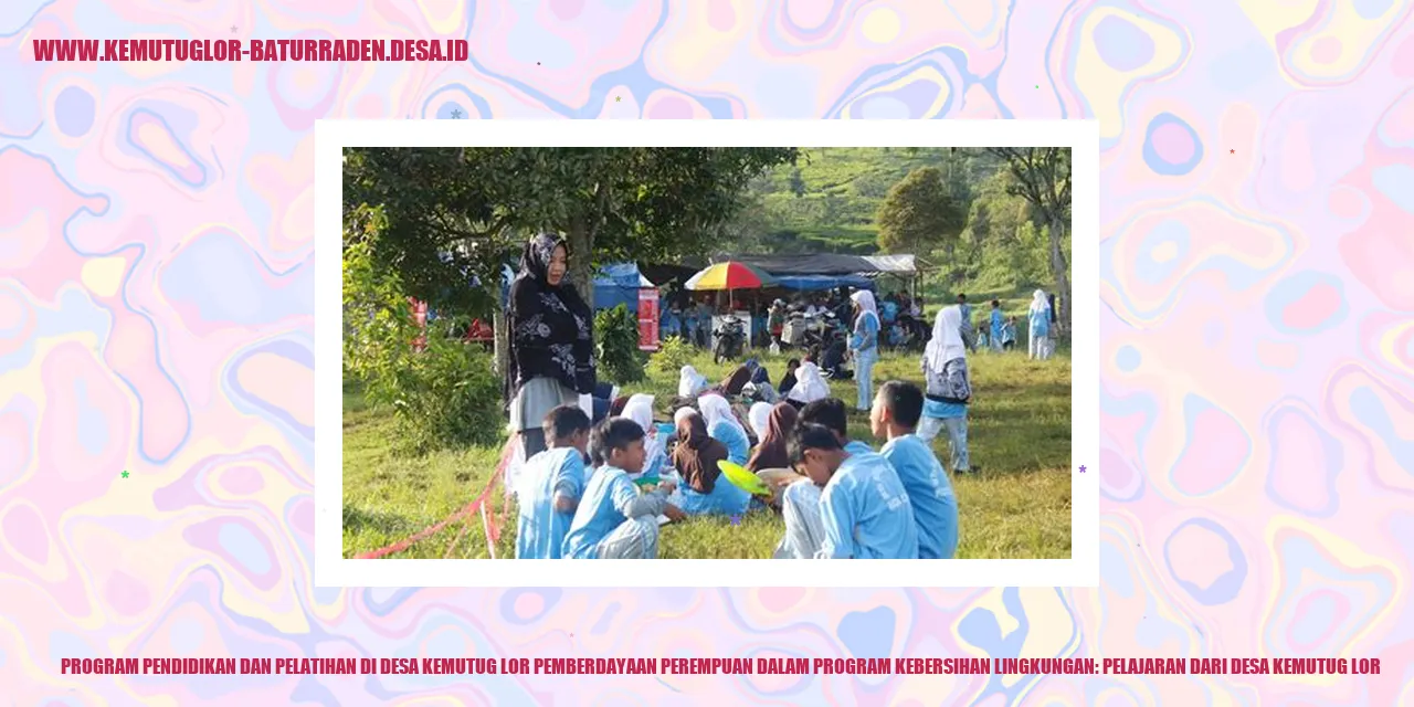 Program Pendidikan dan Pelatihan di Desa Kemutug Lor Pemberdayaan Perempuan dalam Program Kebersihan Lingkungan: Pelajaran dari desa kemutug lor