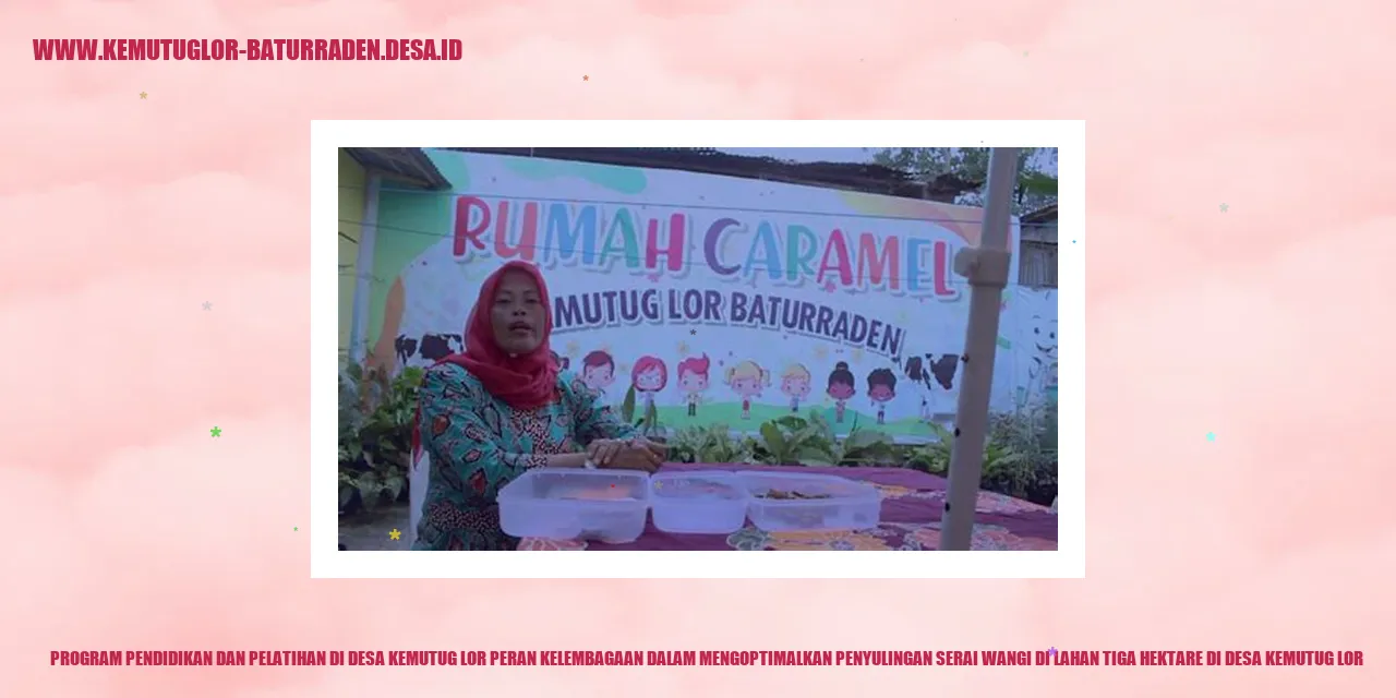 Program Pendidikan dan Pelatihan di Desa Kemutug Lor Peran Kelembagaan dalam Mengoptimalkan Penyulingan Serai Wangi di Lahan Tiga Hektare di desa kemutug lor