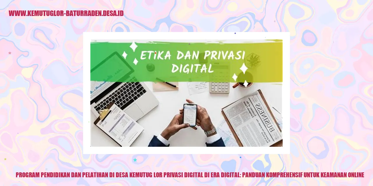 Program Pendidikan dan Pelatihan di Desa Kemutug Lor Privasi Digital di Era Digital: Panduan Komprehensif untuk Keamanan Online