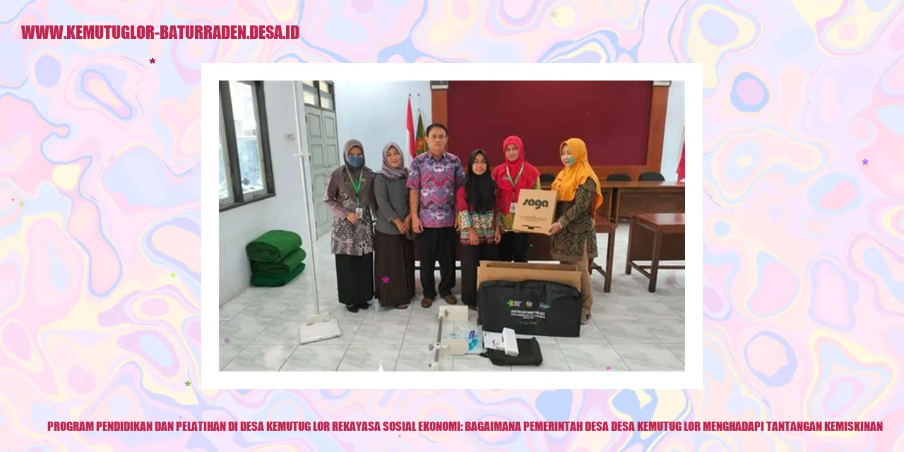 Program Pendidikan dan Pelatihan di Desa Kemutug Lor Rekayasa Sosial Ekonomi: Bagaimana Pemerintah Desa desa kemutug lor Menghadapi Tantangan Kemiskinan