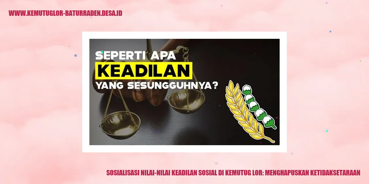 Sosialisasi Nilai-nilai Keadilan Sosial di Kemutug Lor: Menghapuskan Ketidaksetaraan