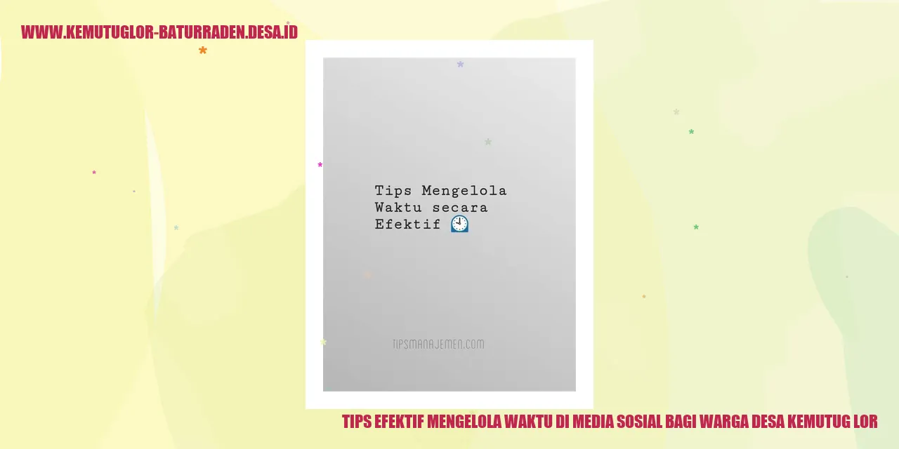 Tips Efektif Mengelola Waktu di Media Sosial bagi Warga Desa Kemutug Lor